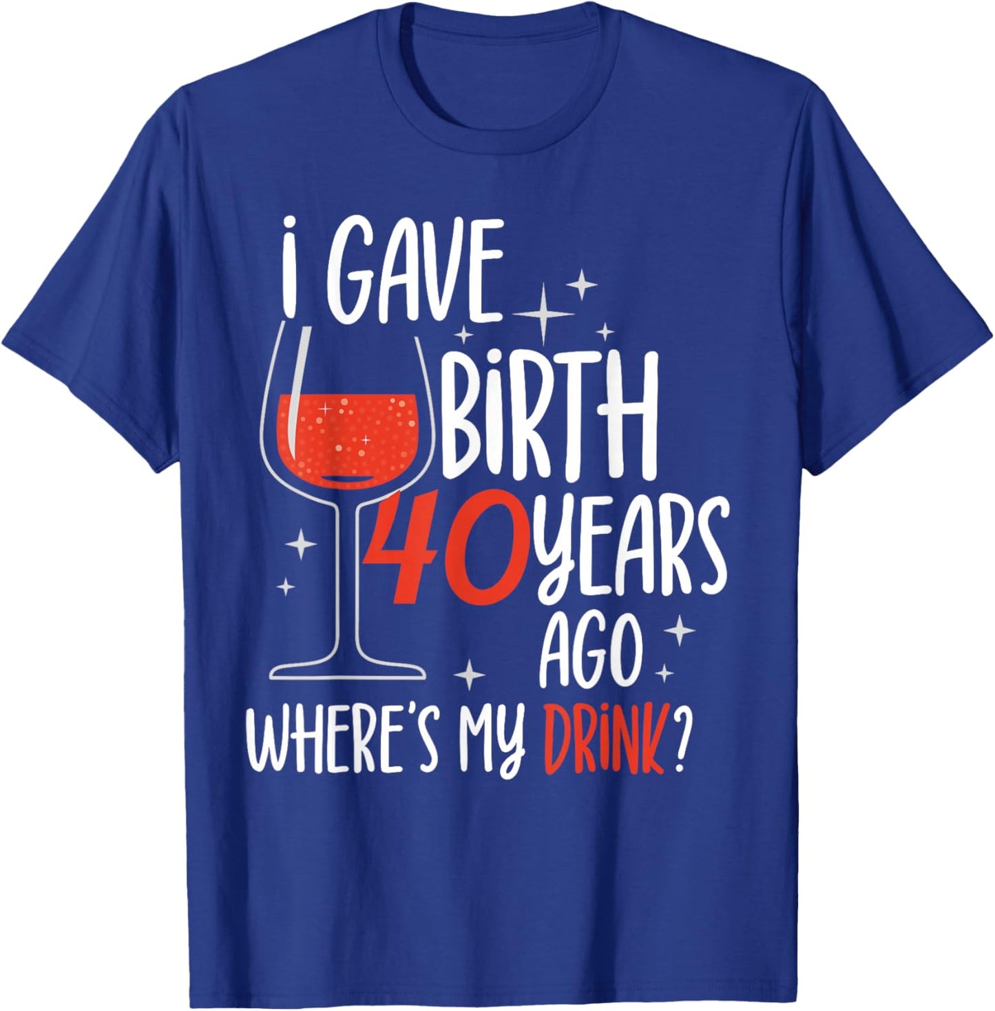 I Gave Birth 40 Years Ago Birthday Mother Mom Party Mommy T-Shirt - T-Shirt | Royal