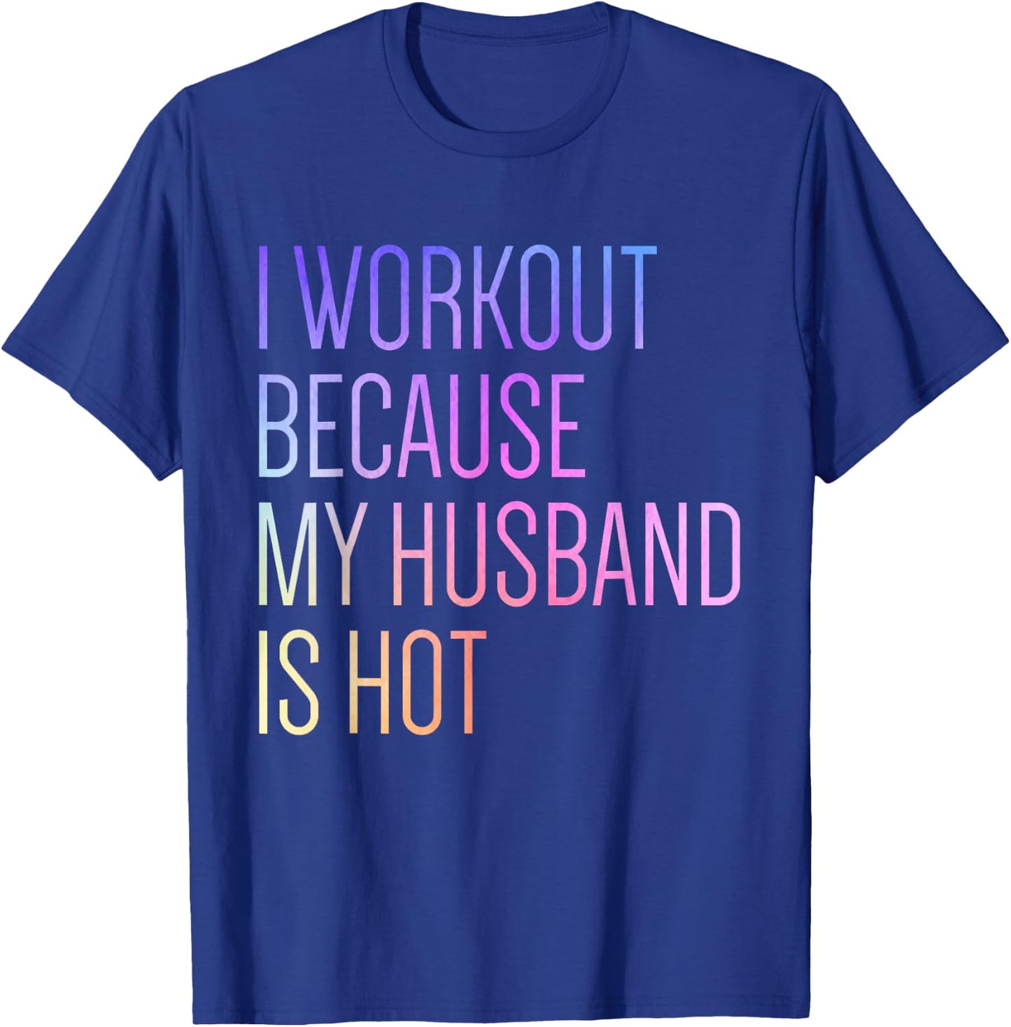 I Workout Because My Husband is Hot Funny Workout T-Shirt - T-Shirt | Royal