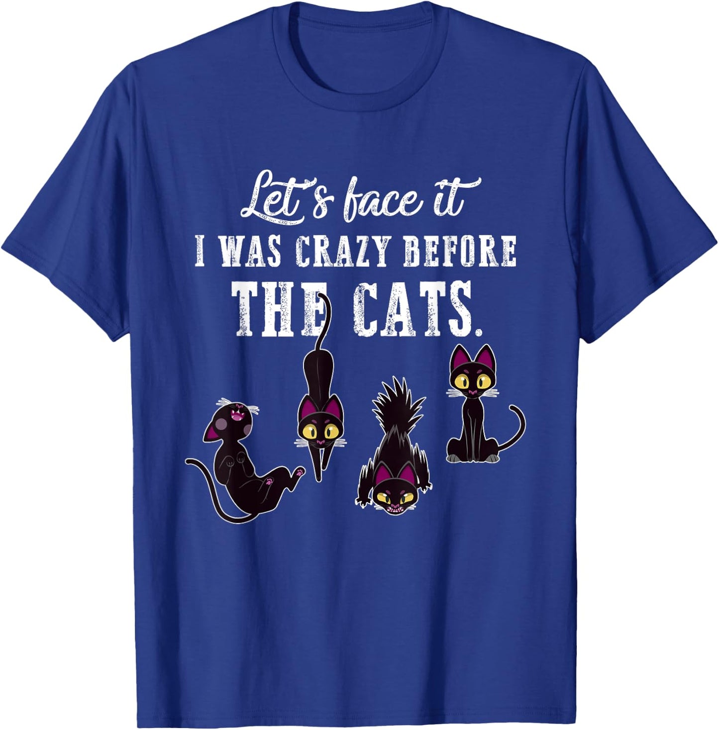 Let's Face It I Was Crazy Before The Cats Funny Cat Lovers Men Women T-Shirt - T-Shirt | Royal