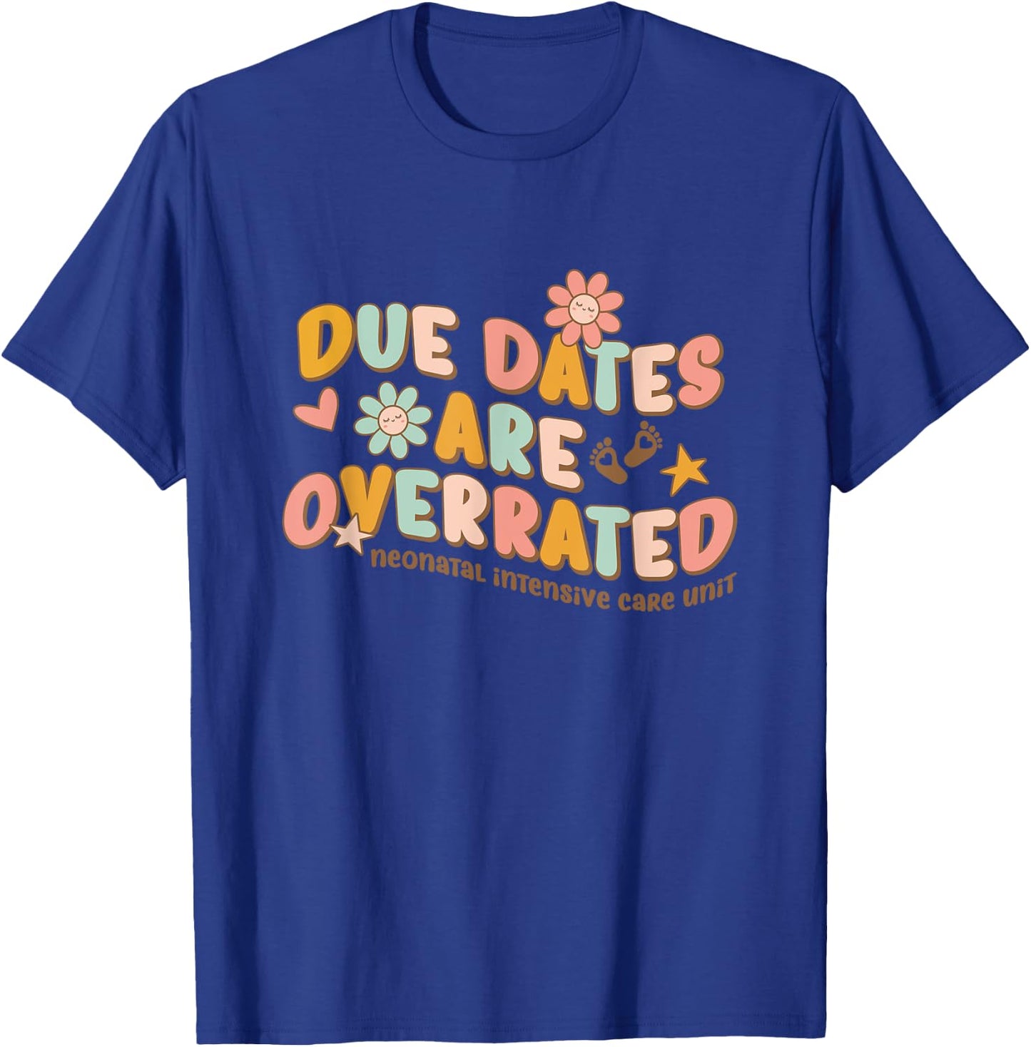 NICU Nurse Neonatal Intensive Care Unit Due Dates are Overrated Retro Classic , Black, Small T-Shirt - T-Shirt | Royal