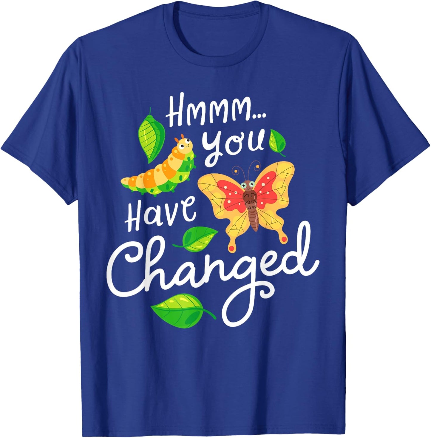 Caterpillar You Have Changed Monarch Butterfly Funny T-Shirt - T-Shirt | Royal