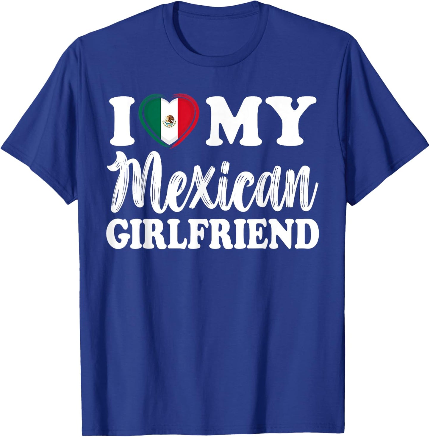 I Love My Mexican Girlfriend Fun Matching Couple Girlfriend T-Shirt - T-Shirt | Royal