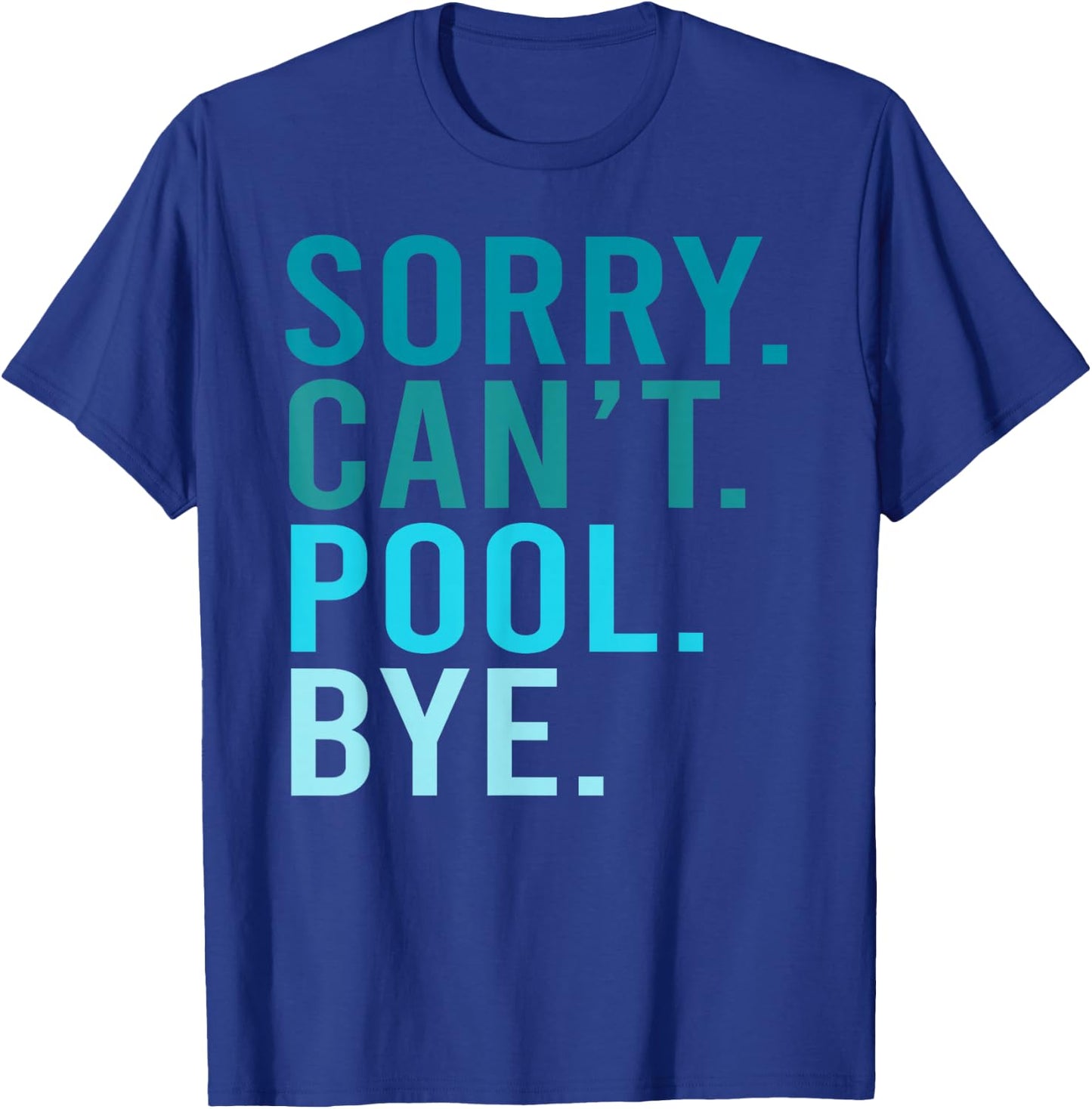 Sorry Can't Pool Bye Swimming Pool Day T-Shirt - T-Shirt | Royal