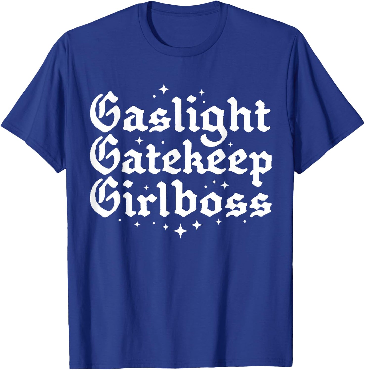 Gaslight Gatekeep Girlboss Funny Bossbabe Feminist Meme Goth T-Shirt - T-Shirt | Royal