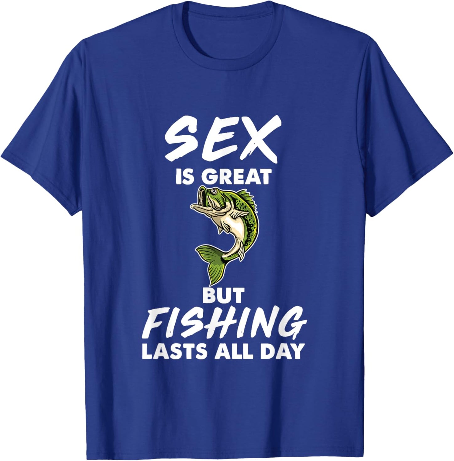 Sex Is Great But Fishing Lasts All Day T-Shirt - T-Shirt | Royal
