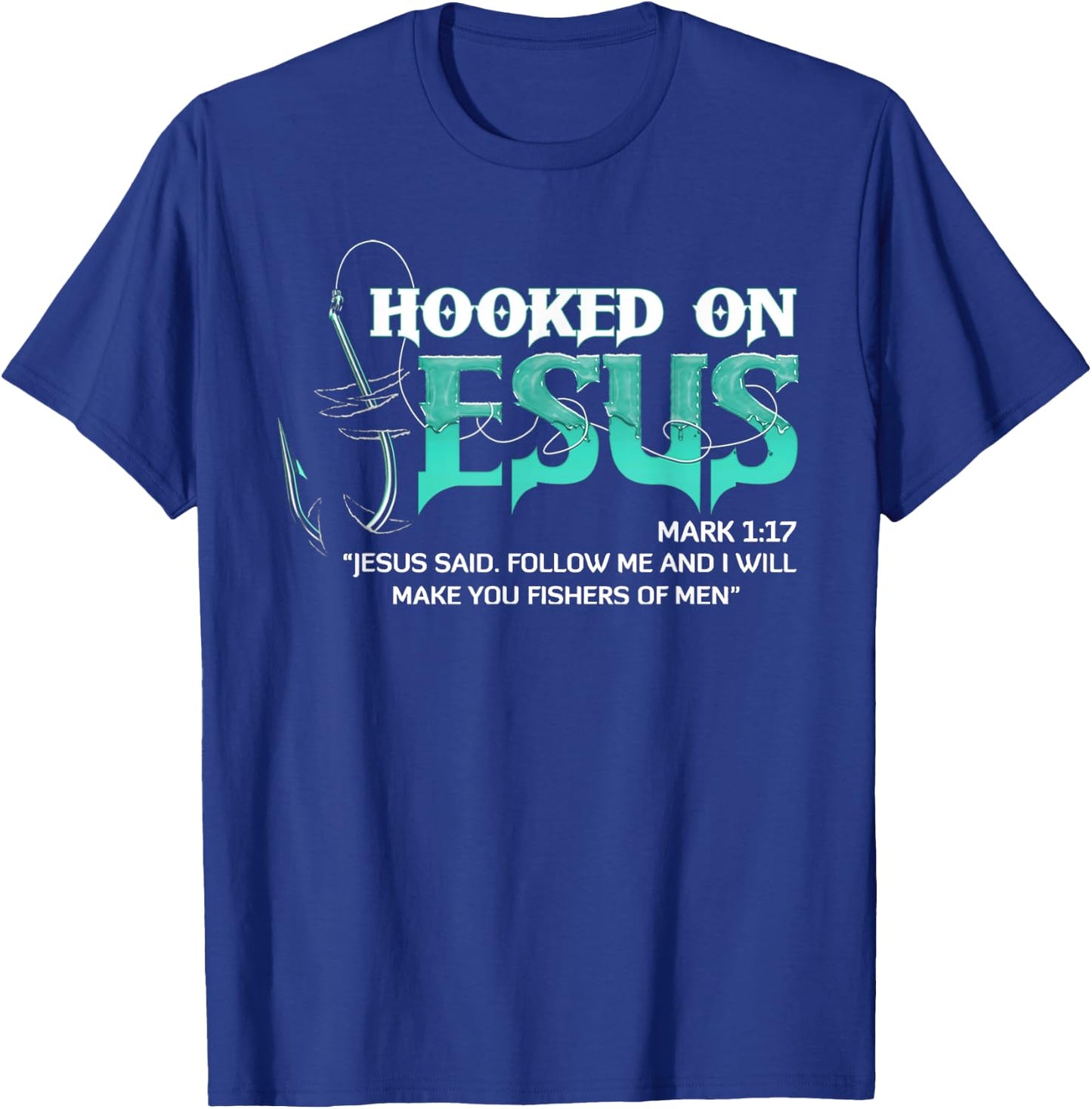 Hooked On Jesus Mark 1:17 Religious Bible Verse Fishermen T-Shirt - T-Shirt | Royal