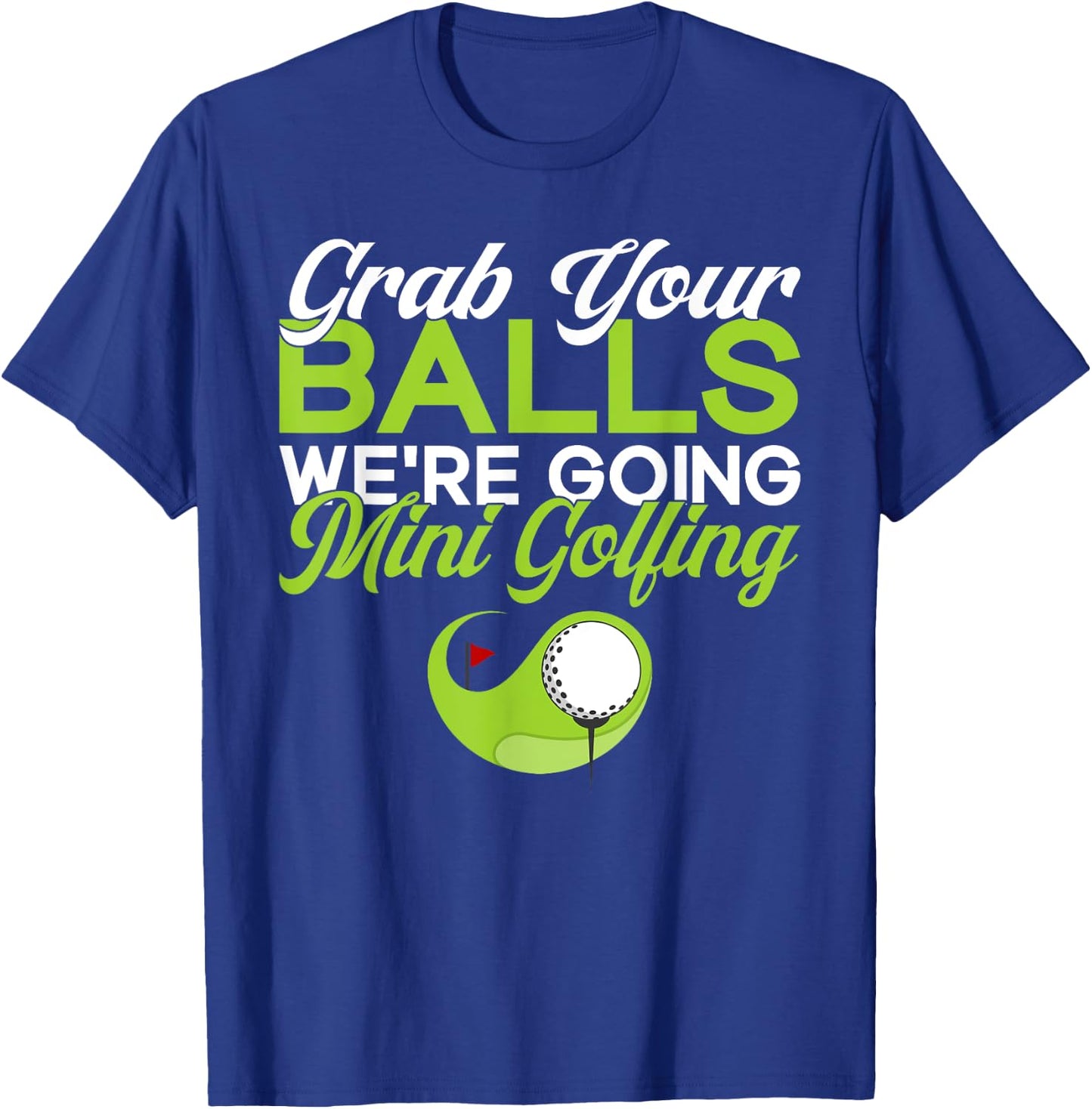Grab your Balls we are going Mini Golfing funny Mini Golf T-Shirt - T-Shirt | Royal