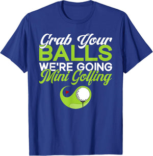 Grab your Balls we are going Mini Golfing funny Mini Golf T-Shirt - T-Shirt | Royal