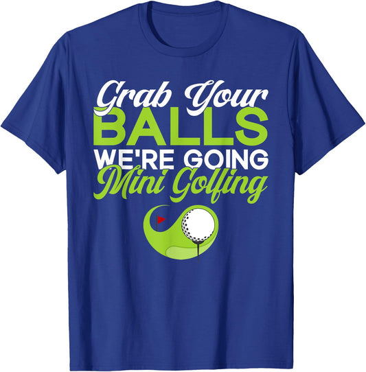 Grab your Balls we are going Mini Golfing funny Mini Golf T-Shirt - T-Shirt | Royal