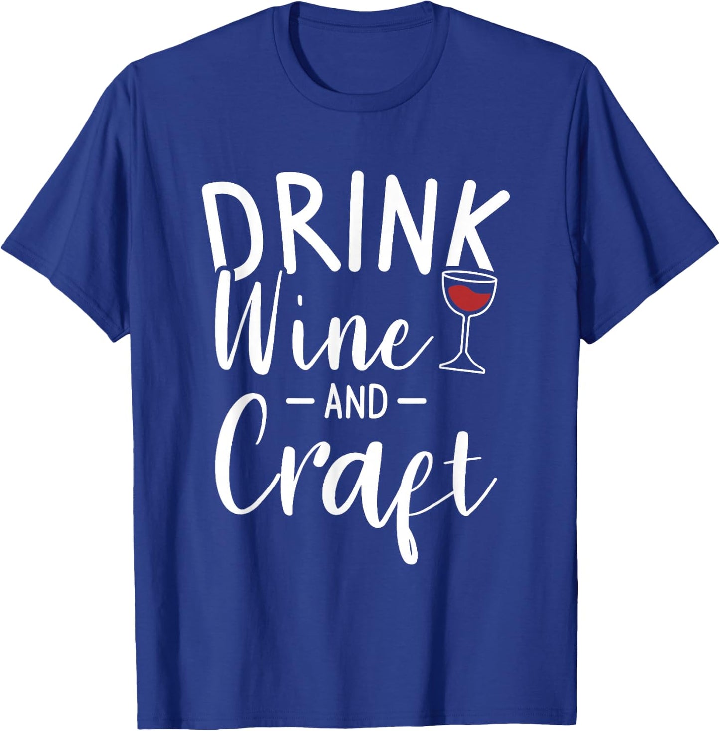 Drink Wine And Craft Crafting Crafts DIY Crafter T-Shirt - T-Shirt | Royal