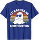I'd Rather Be Ghost Hunting Retro Funny Ghost Hunter T-Shirt - T-Shirt | Royal