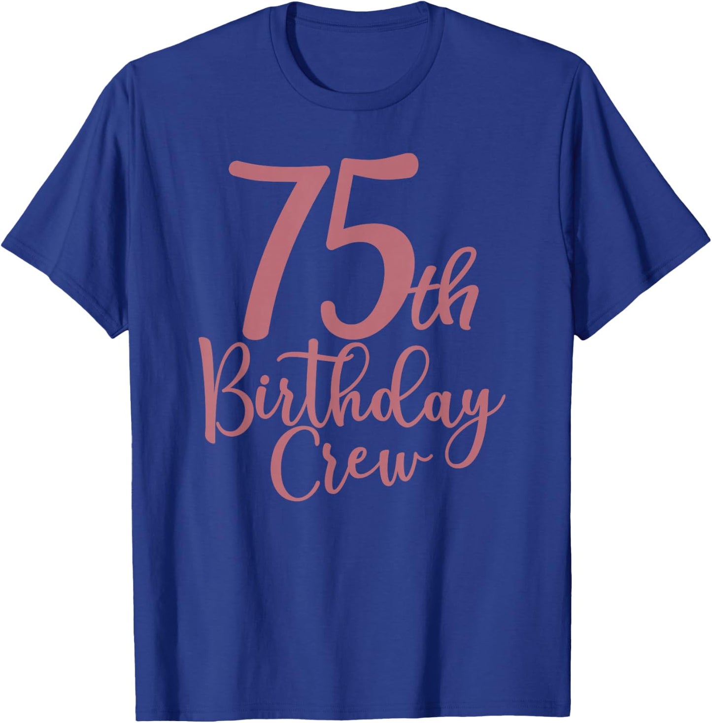 75th Birthday Crew 75 Years Old Women Matching Group Party T-Shirt - T-Shirt | Royal
