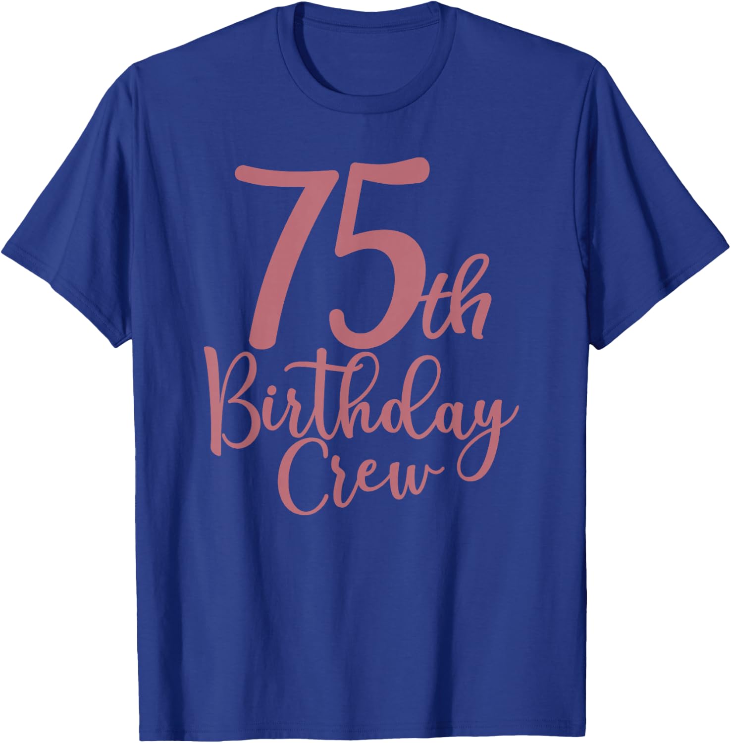 75th Birthday Crew 75 Years Old Women Matching Group Party T-Shirt - T-Shirt | Royal