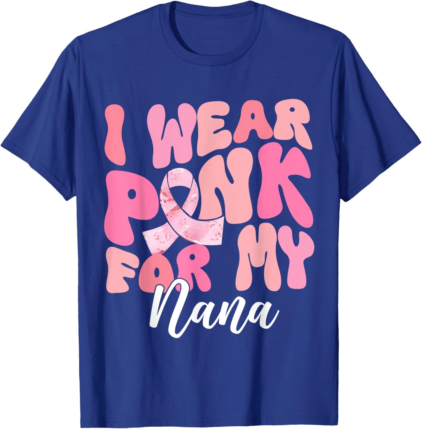 I Wear Pink For My Nana Breast Cancer Awareness Pink Ribbon T-Shirt - T-Shirt | Royal