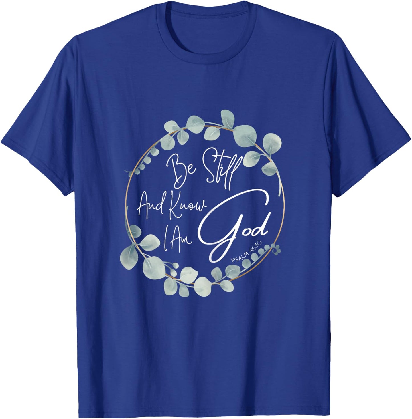 Be Still And Know I Am God Psalm 46:10 T-Shirt - T-Shirt | Royal