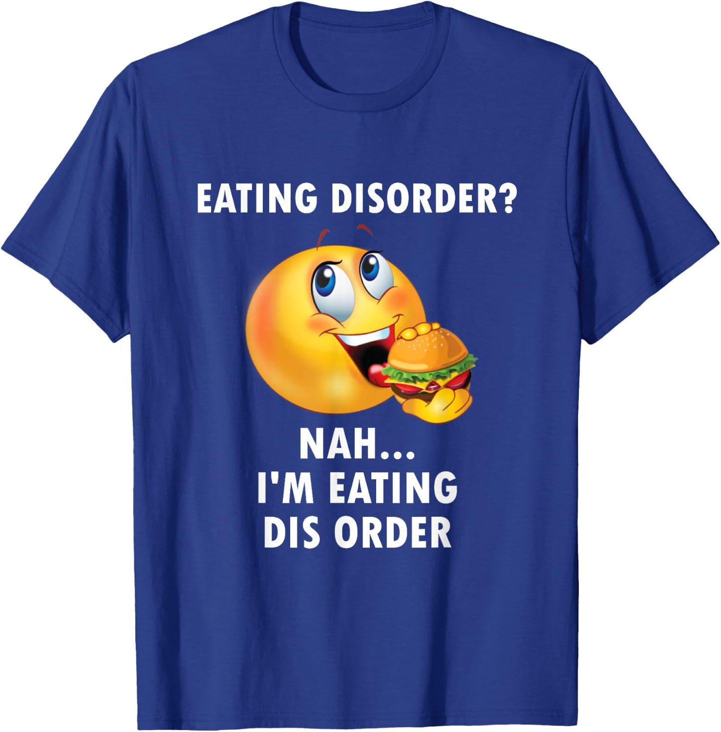 Eating Disorder Nah I'm Eating Dis Order Funny Eating T-Shirt - T-Shirt | Royal