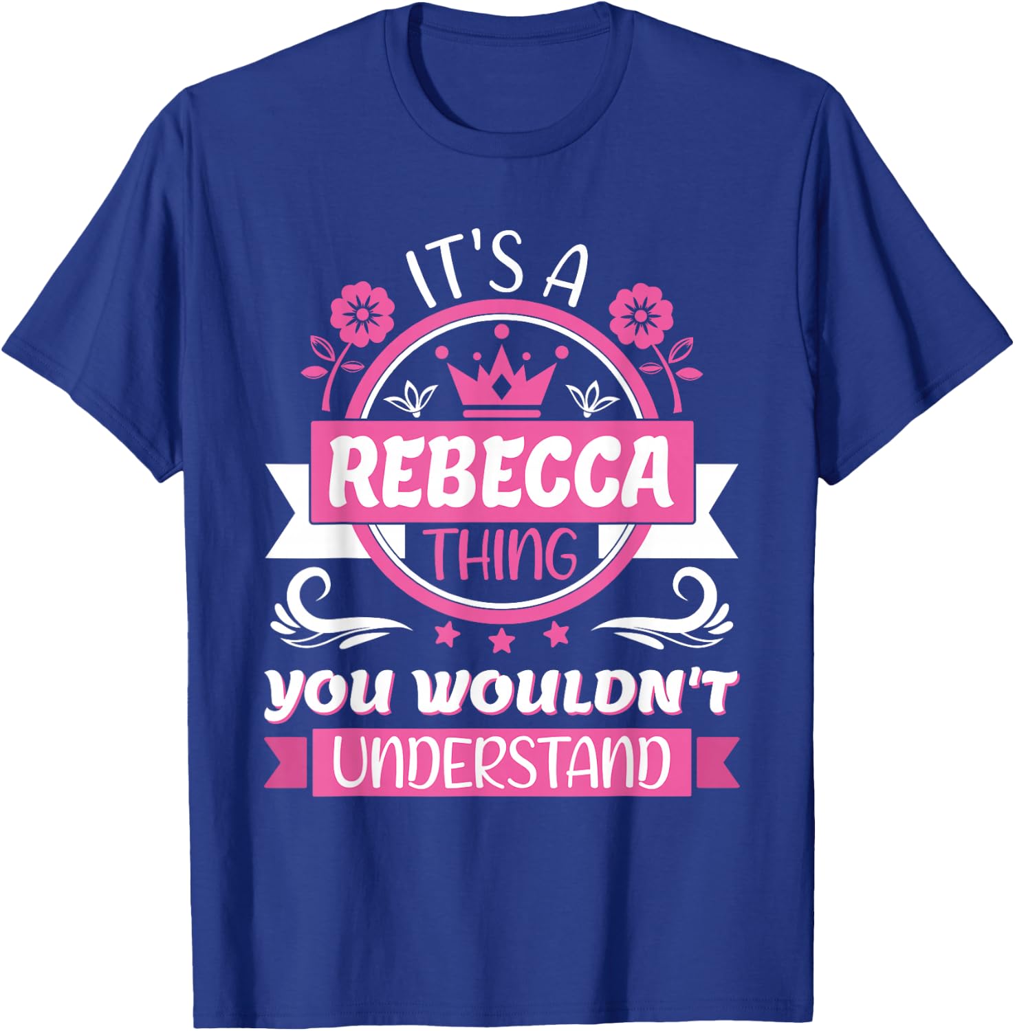 Rebecca Name | It's a thing of Rebecca you won't understand! T-Shirt - T-Shirt | Royal