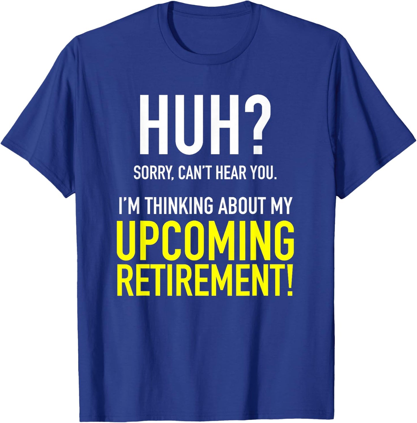 Retirement Coming Soon | Almost Retired | Can't Hear You T-Shirt - T-Shirt | Royal