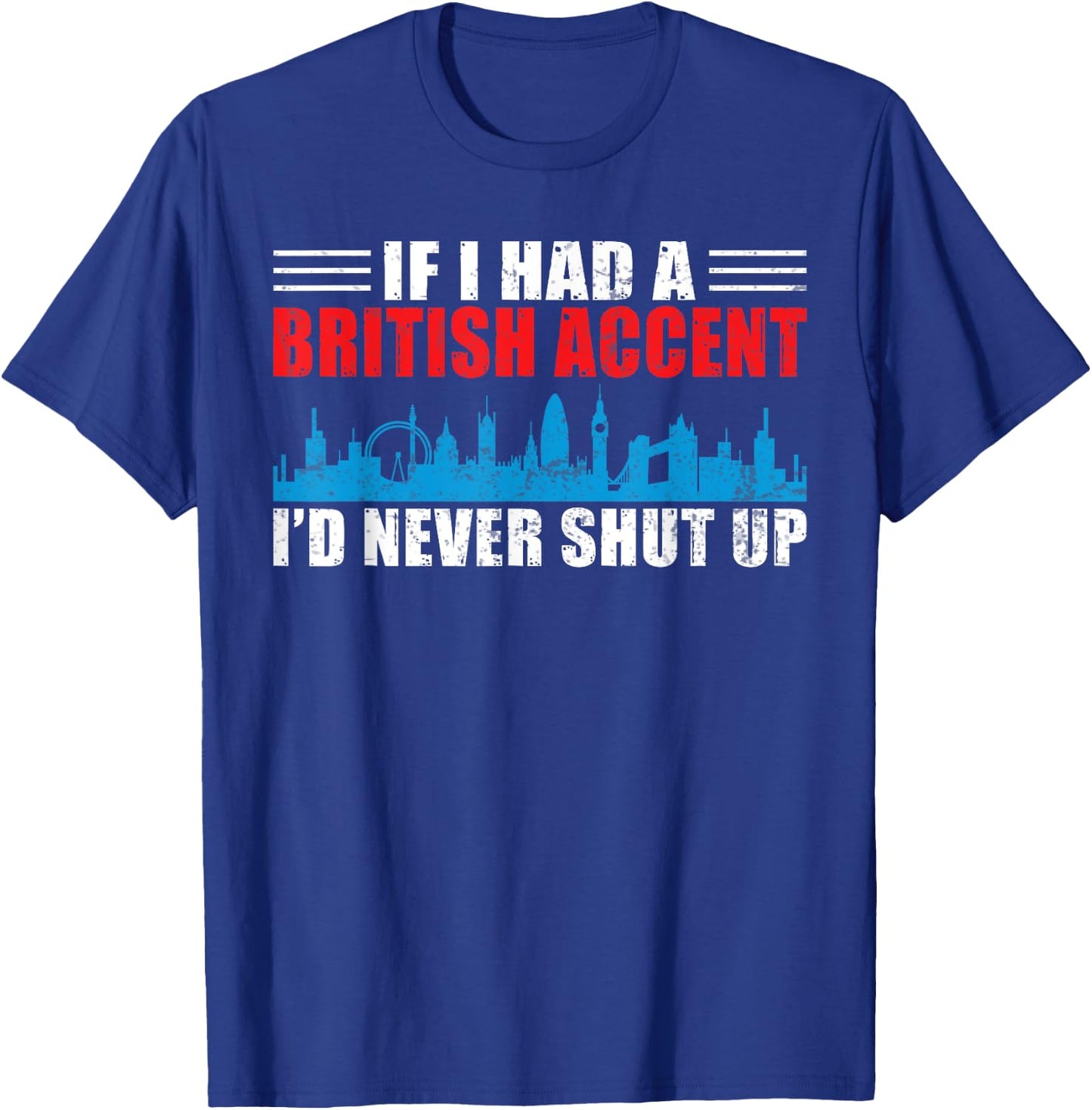 England If i had a British Accent id never shut up British T-Shirt - T-Shirt | Royal