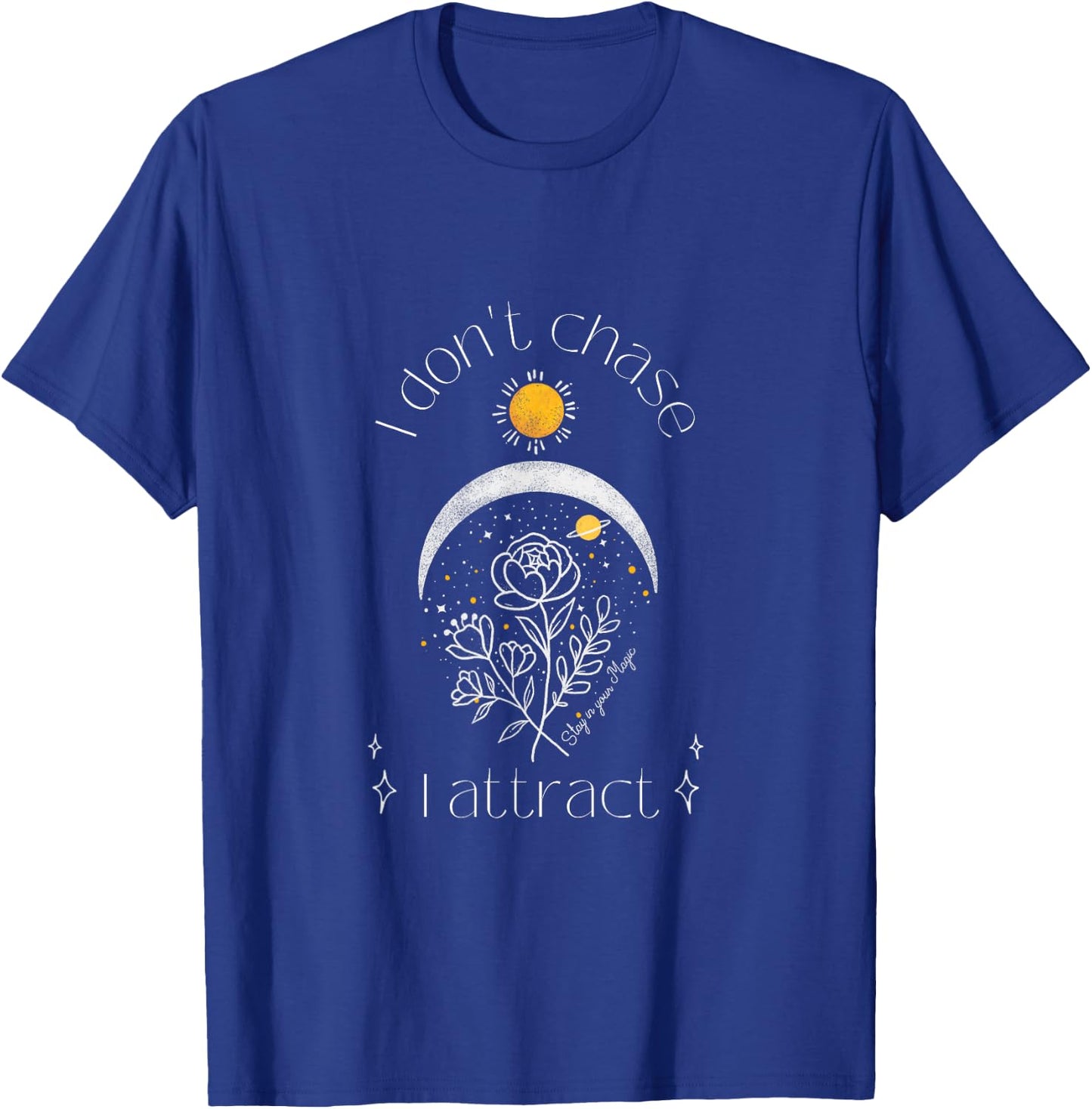 I Don't Chase I Attract Mystical Manifestation T-Shirt - T-Shirt | Royal