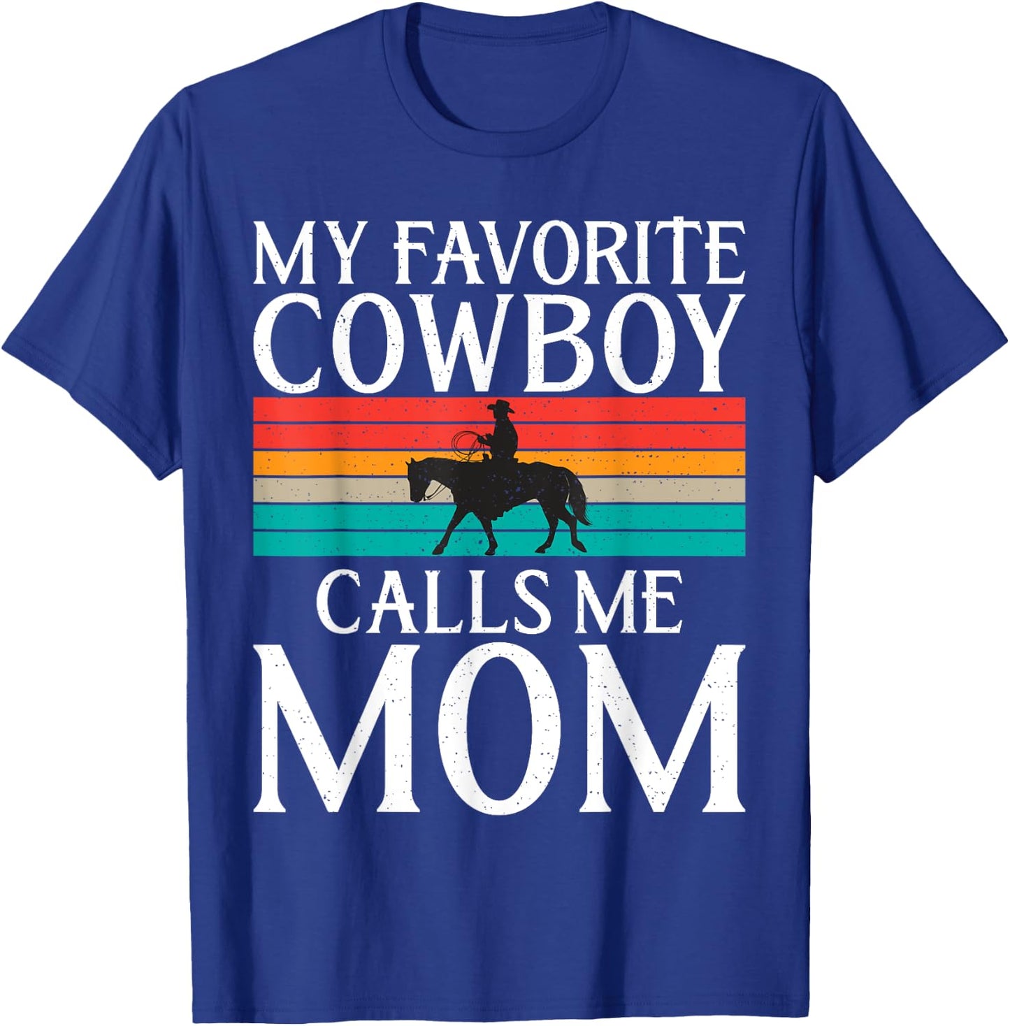 My favorite Cowboy calls me Mom Rodeo T-Shirt - T-Shirt | Royal