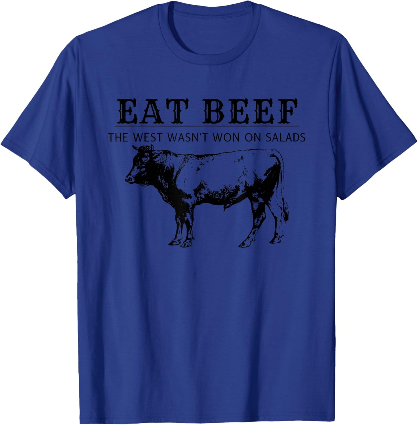 Eat Beef The West Wasn't Won on Salads, Funny Beef Cow T-Shirt - T-Shirt | Royal