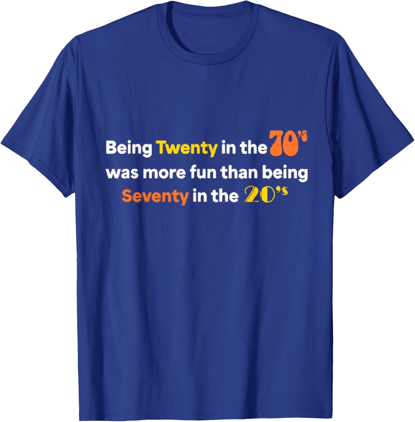Being Twenty in the '70s Was Much More Fun Than T-Shirt - T-Shirt | Royal
