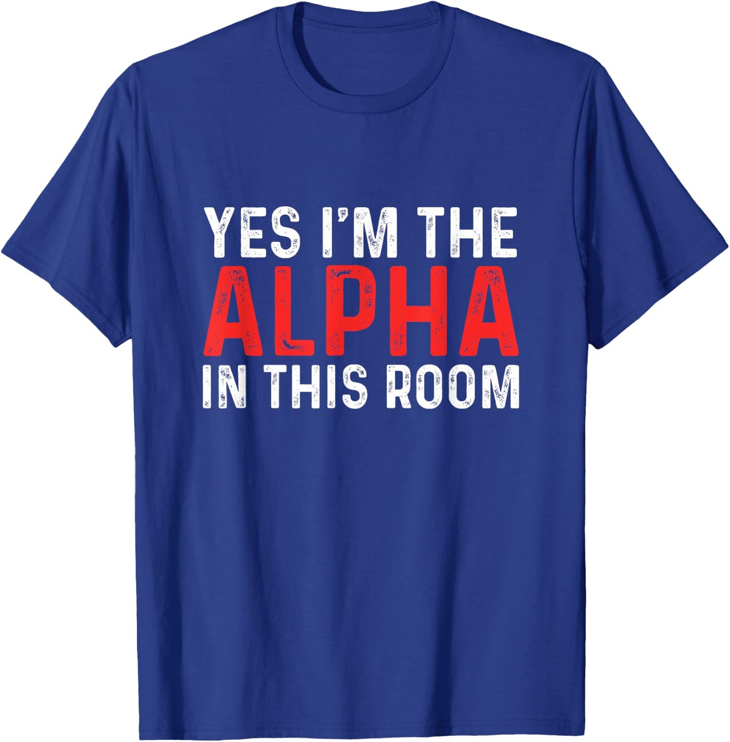 Funny Yes I'm The Alpha In This Room | Gym Workout T-Shirt - T-Shirt | Royal
