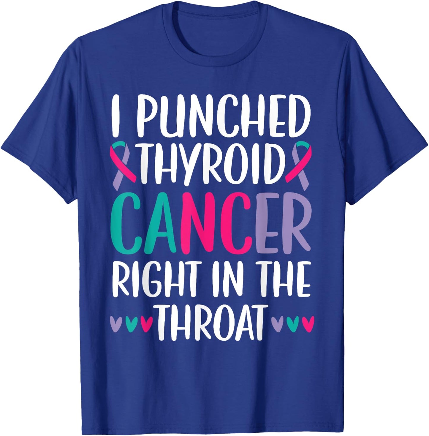 I Punched Thyroid Cancer Right In The Throat Beat Cancer T-Shirt - T-Shirt | Royal