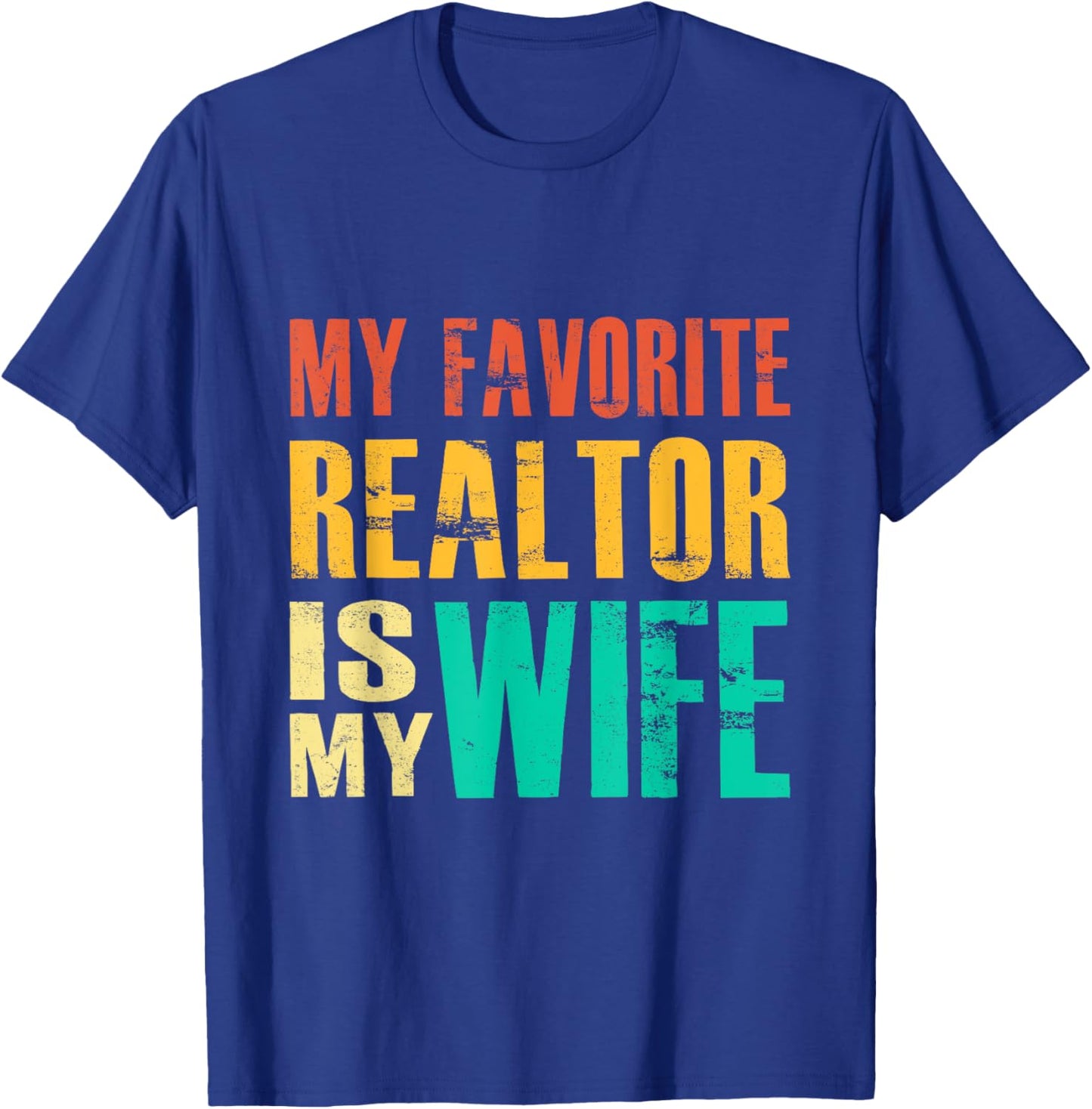 My Favorite Realtor Is My Wife T-Shirt - T-Shirt | Royal
