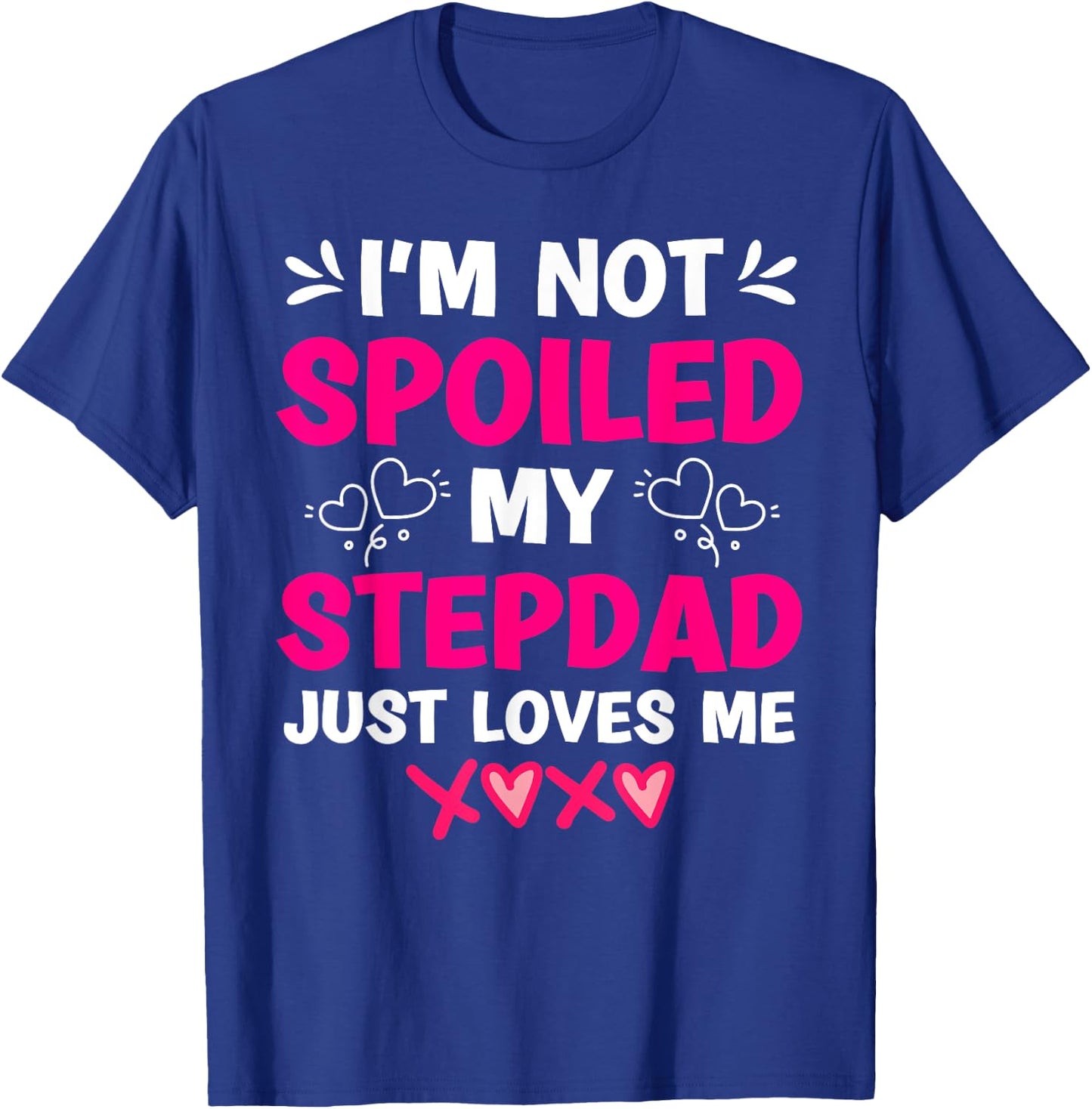 I'm Not Spoiled My Stepdad Just Loves Me Stepdaughter Girls T-Shirt - T-Shirt | Royal