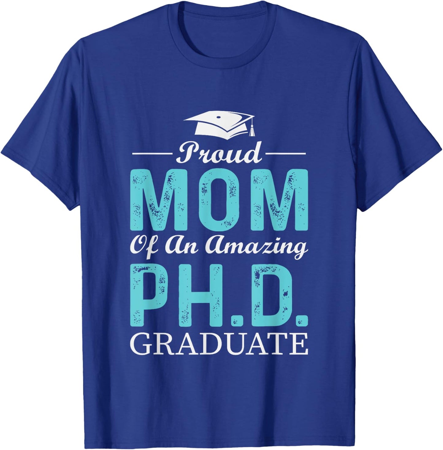 Proud Mom Of A PhD Graduate Doctorate In Philosophy T-Shirt - T-Shirt | Royal