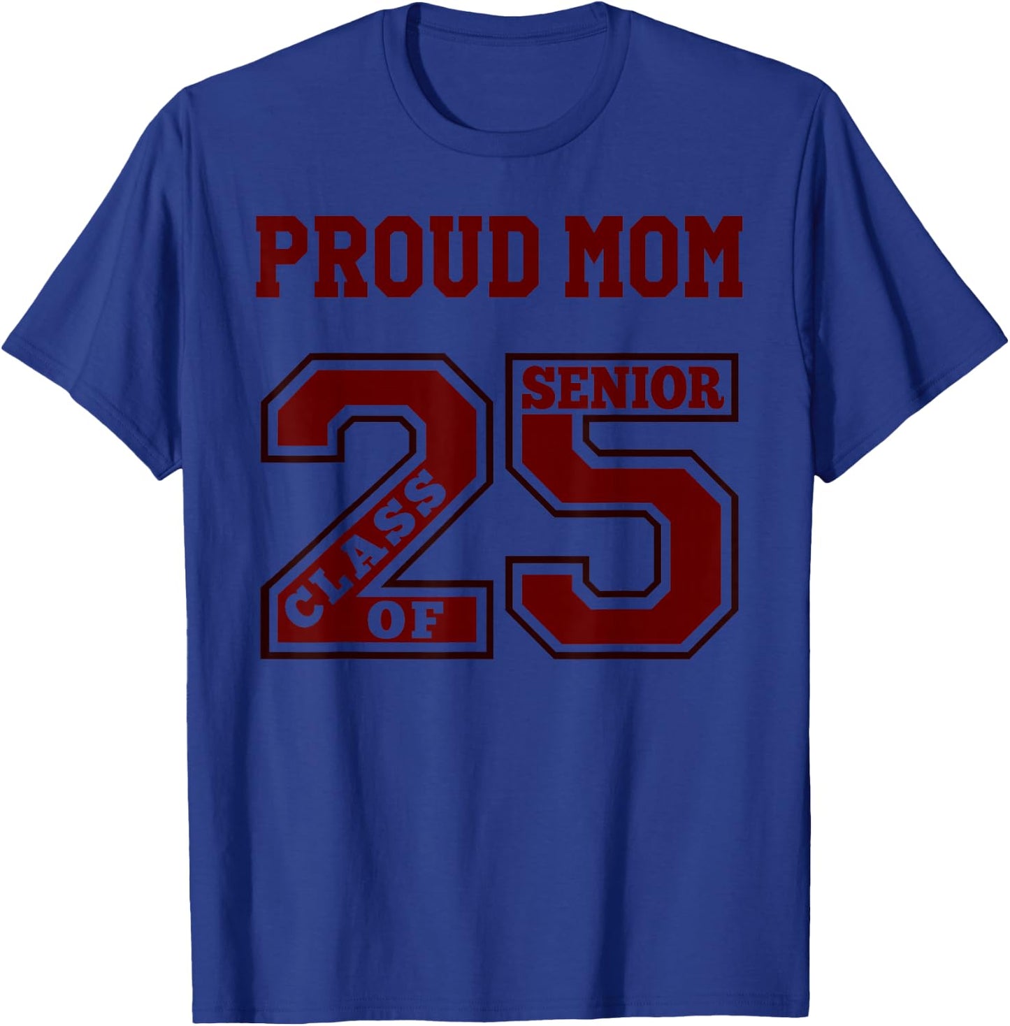 Proud Mom 25 Senior - Maroon- Class of 2025 Senior Proud Mom T-Shirt - T-Shirt | Royal
