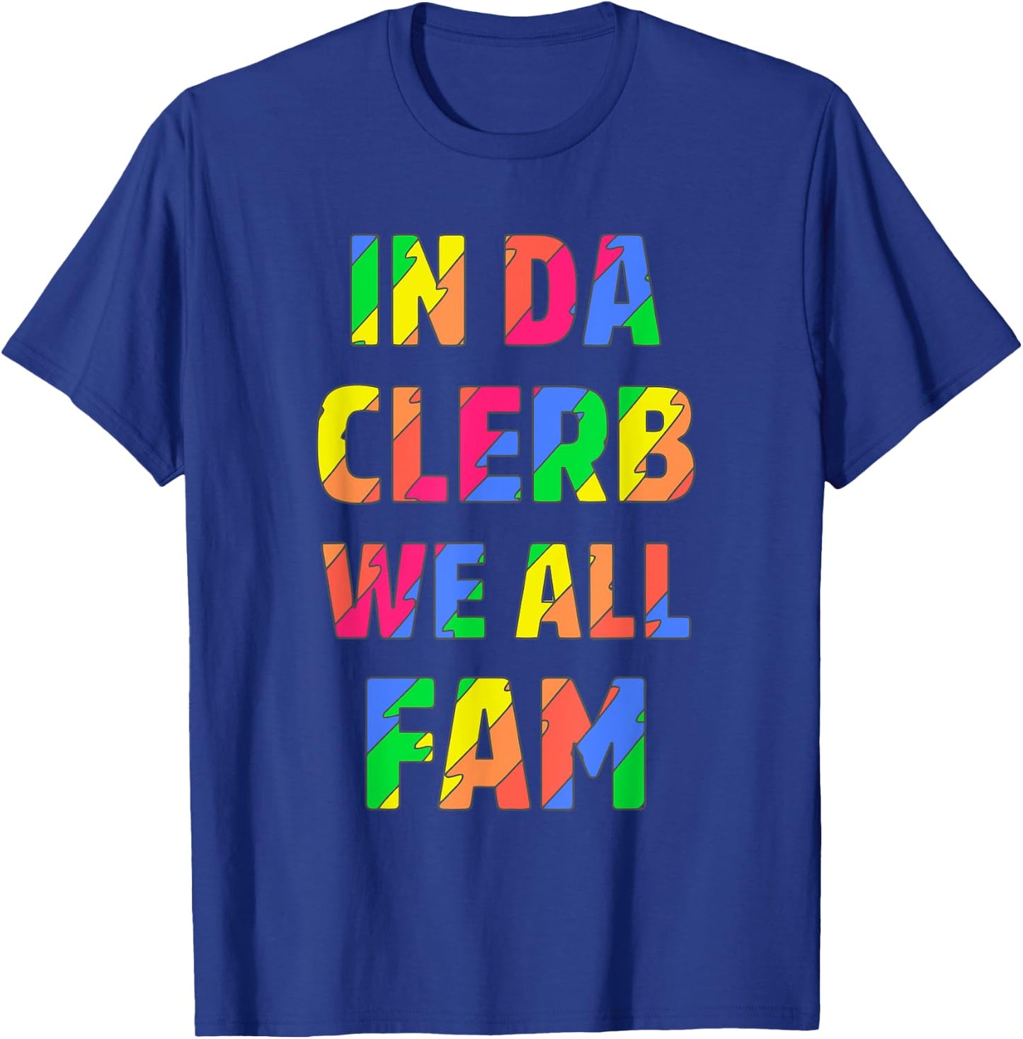 In Da Clerb We All Fam T-Shirt - T-Shirt | Royal