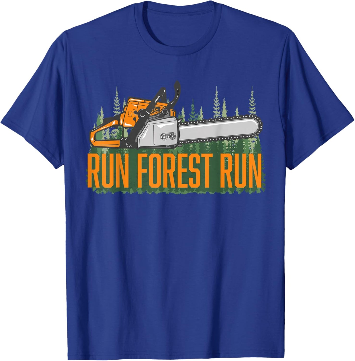 Run Forest Lumberjack Chainsaw & Logger Woodsman T-Shirt - T-Shirt | Royal