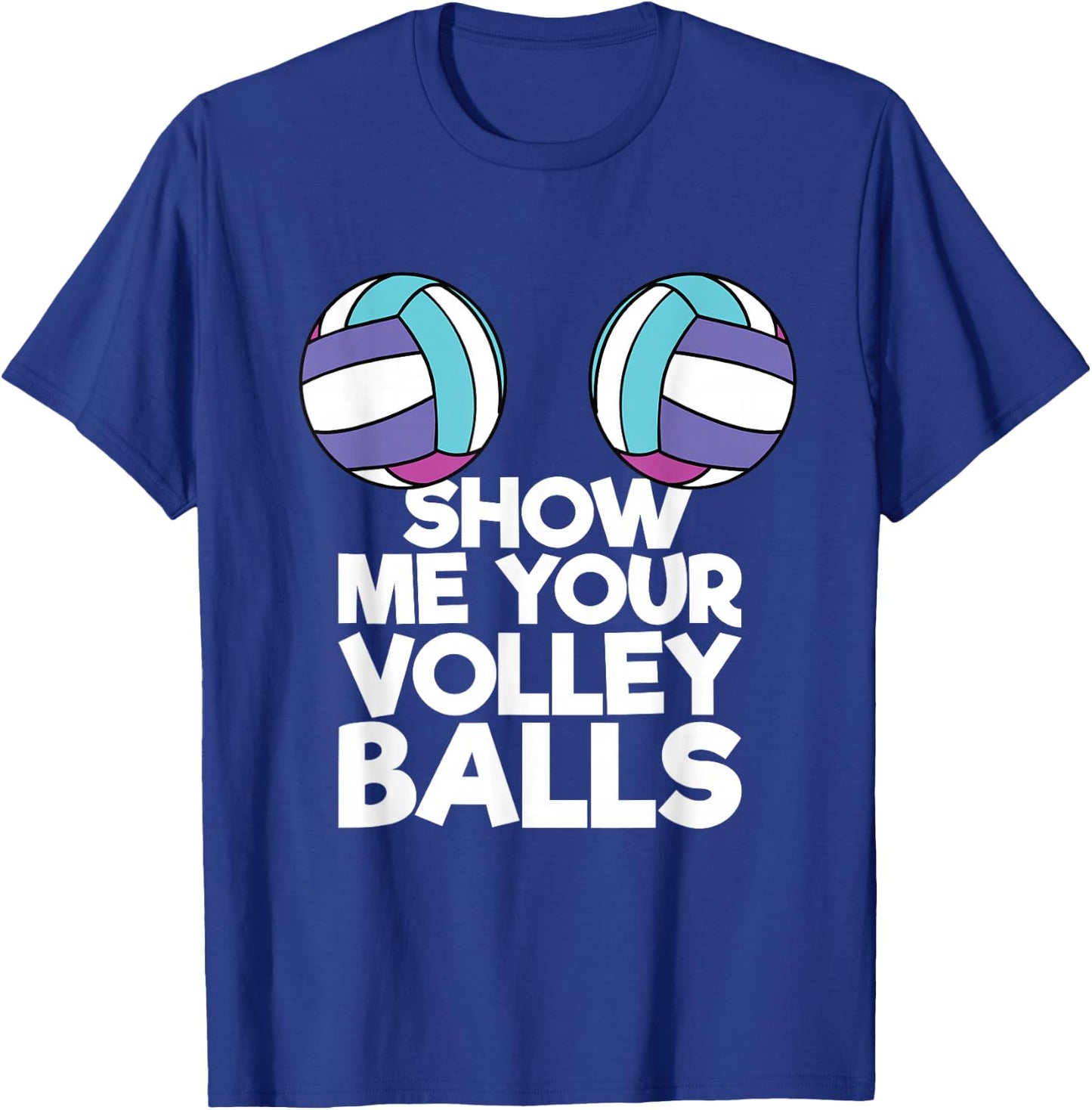 Show Me Your Volleyballs Funny Volleyball Player Men Women T-Shirt - T-Shirt | Royal