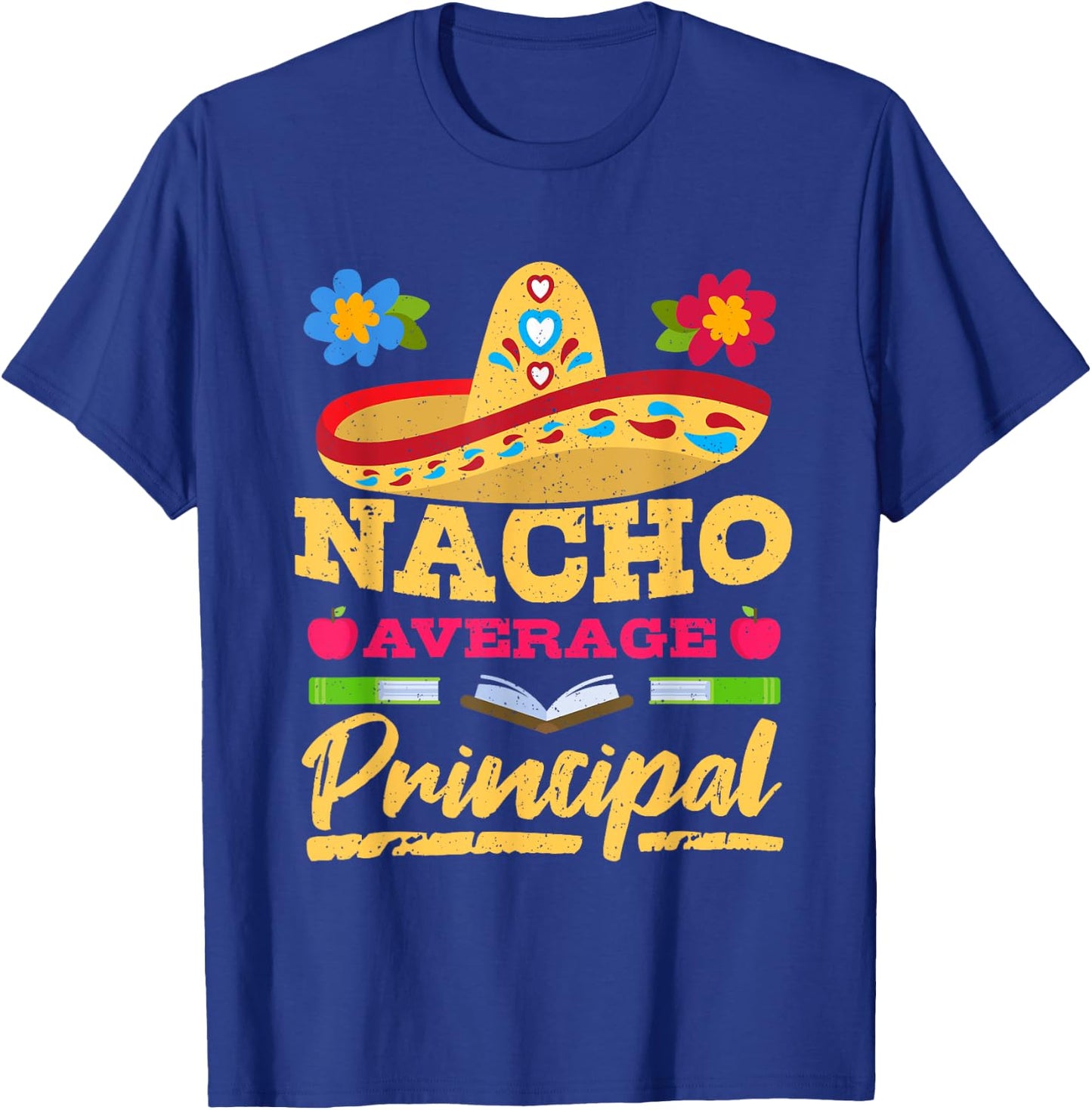 Nacho Average Principal Cinco de Mayo Mexican Fiesta Party T-Shirt - T-Shirt | Royal