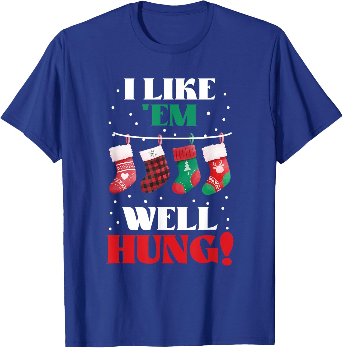 I Like 'Em Well-Hung Funny Christmas Xmas Socks T-Shirt - T-Shirt | Royal