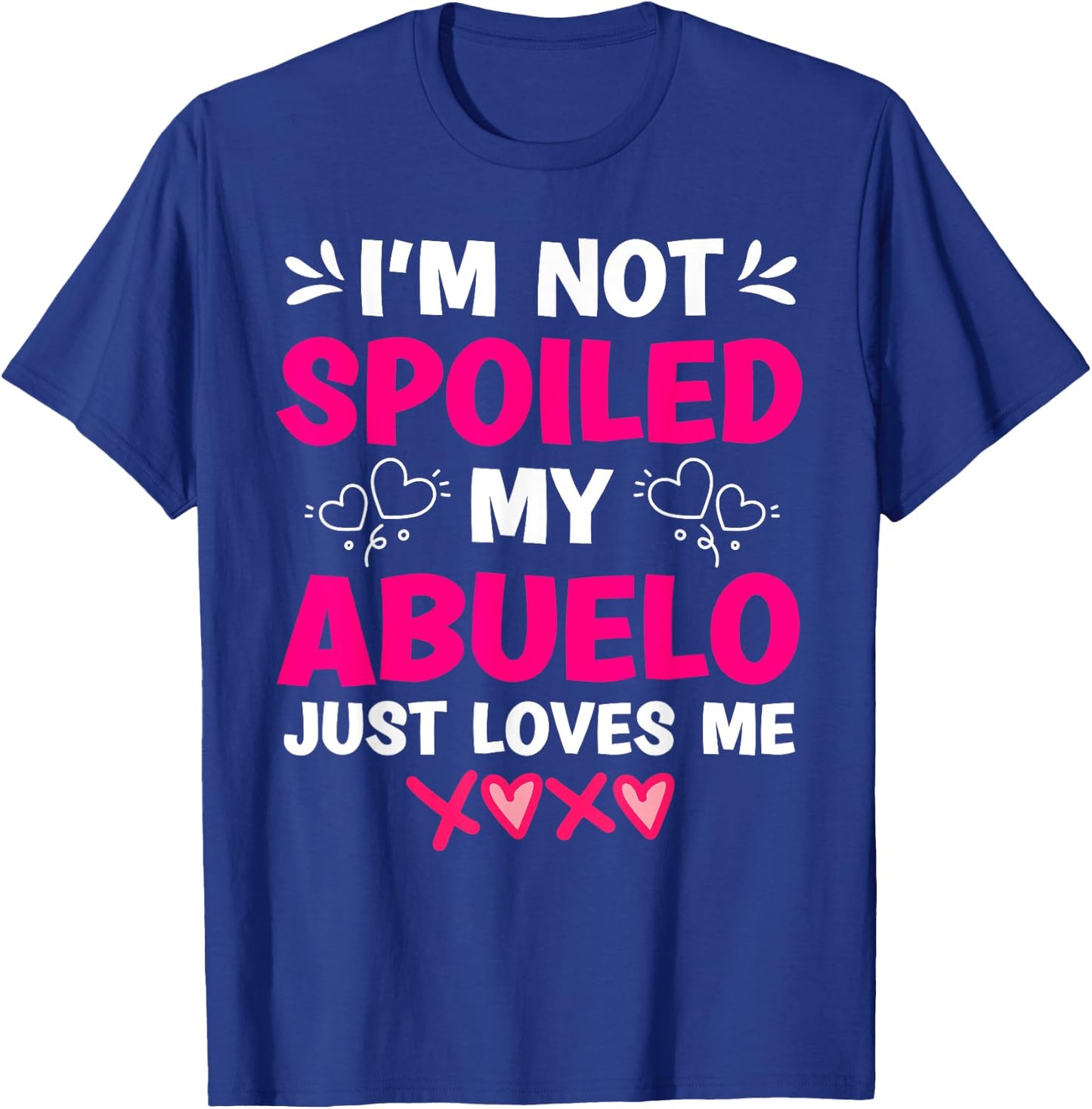 I'm Not Spoiled My Abuelo Just Loves Me Granddaughter Girls T-Shirt - T-Shirt | Royal