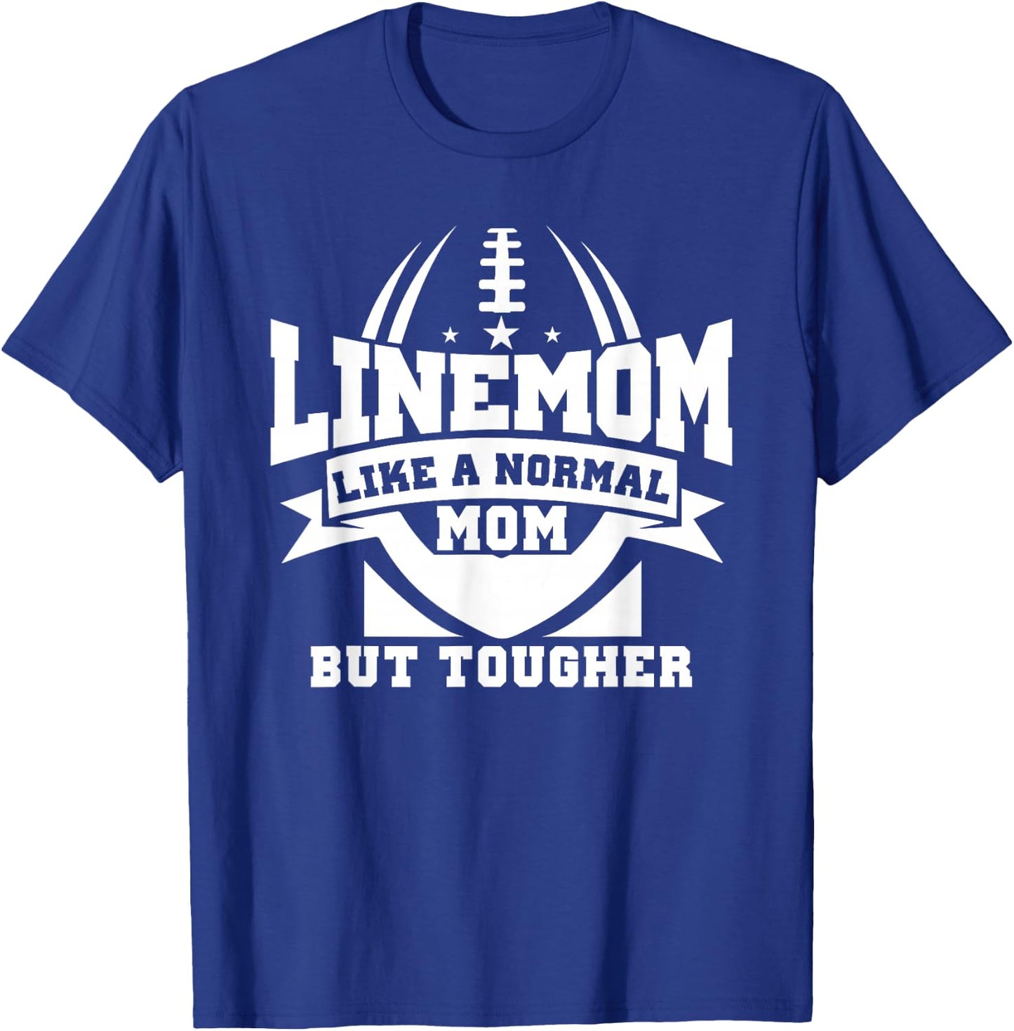 Linemom Like A Normal Mom But Tougher, Football Lineman Mom T-Shirt - T-Shirt | Royal