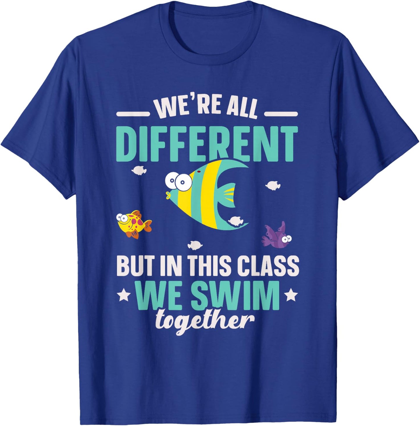 Teacher We All Different But in This Class We Swim Together T-Shirt - T-Shirt | Royal