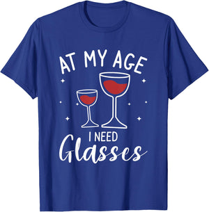 At My Age I Need Glasses Wine Drinking Lover T-Shirt - T-Shirt | Royal