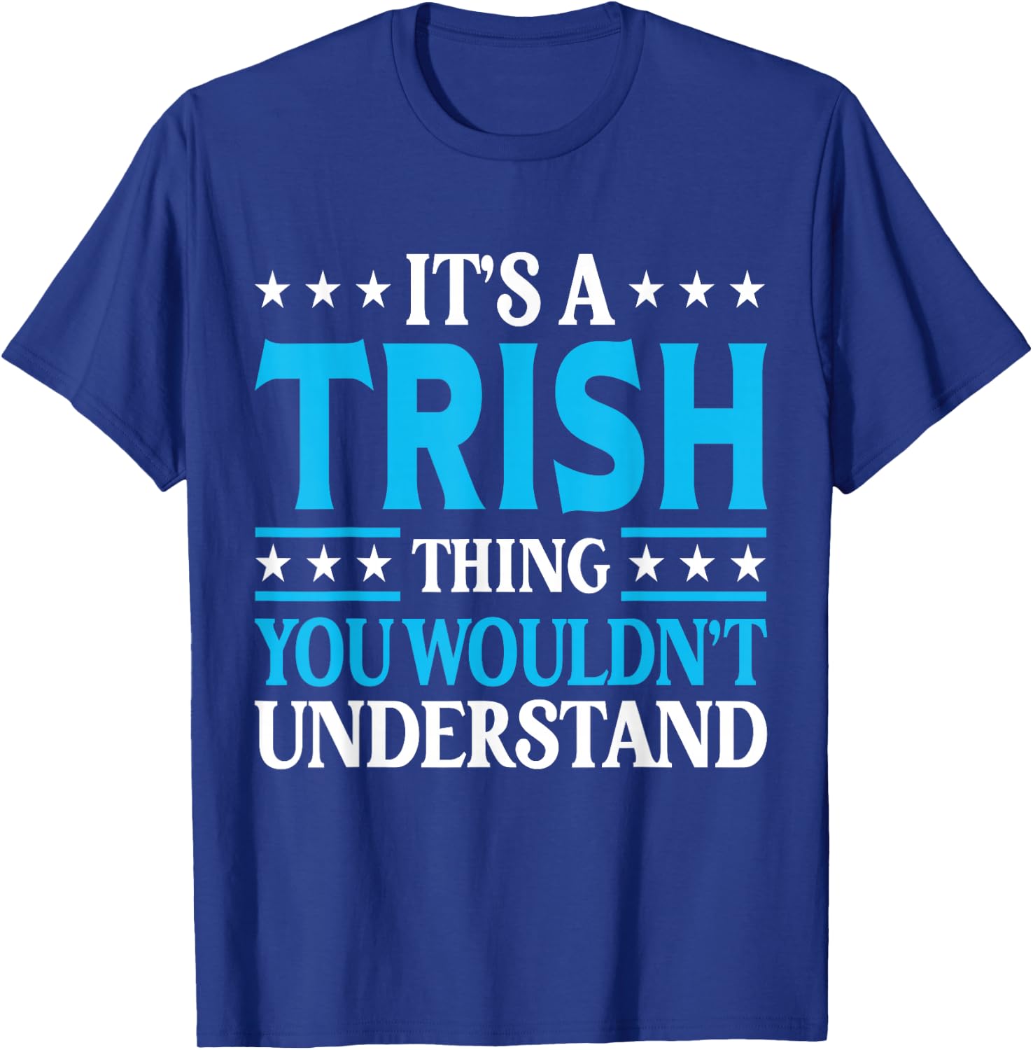 It's A Trish Thing Wouldn't Understand Girl Name Trish T-Shirt - T-Shirt | Royal