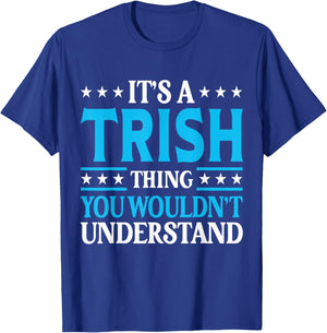 It's A Trish Thing Wouldn't Understand Girl Name Trish T-Shirt - T-Shirt | Royal