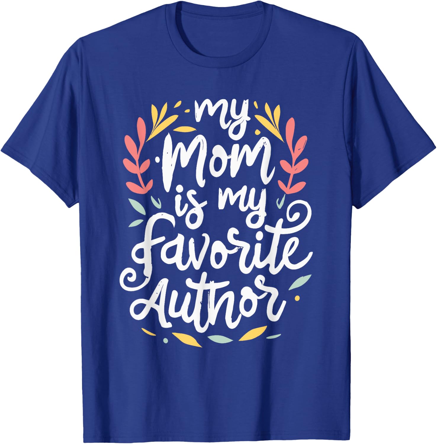 My Mom Is My Favorite Author Lovely Mother Book Writer T-Shirt - T-Shirt | Royal