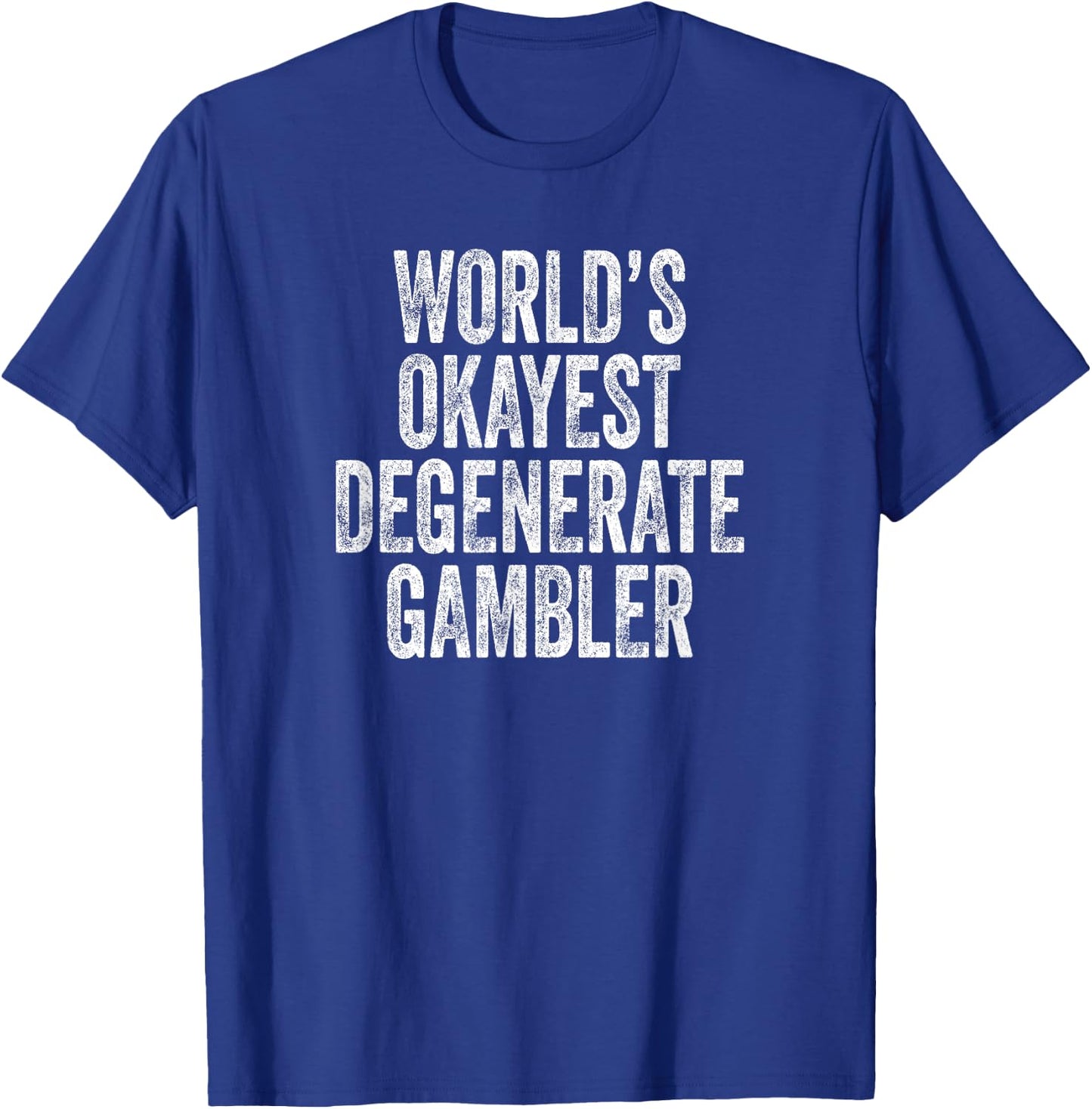 World's Okayest Degenerate Gambler, Funny Gambling T-Shirt - T-Shirt | Royal