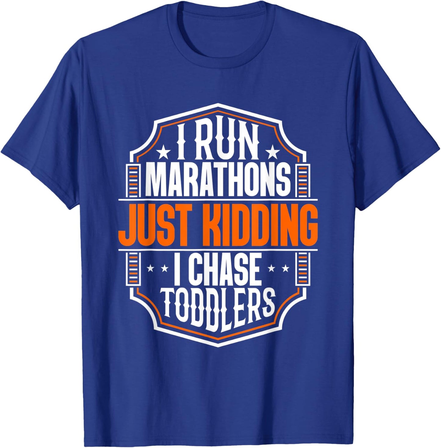 I Run Marathons Just Kidding Chase Toddlers Funny Mom T-Shirt - T-Shirt | Royal