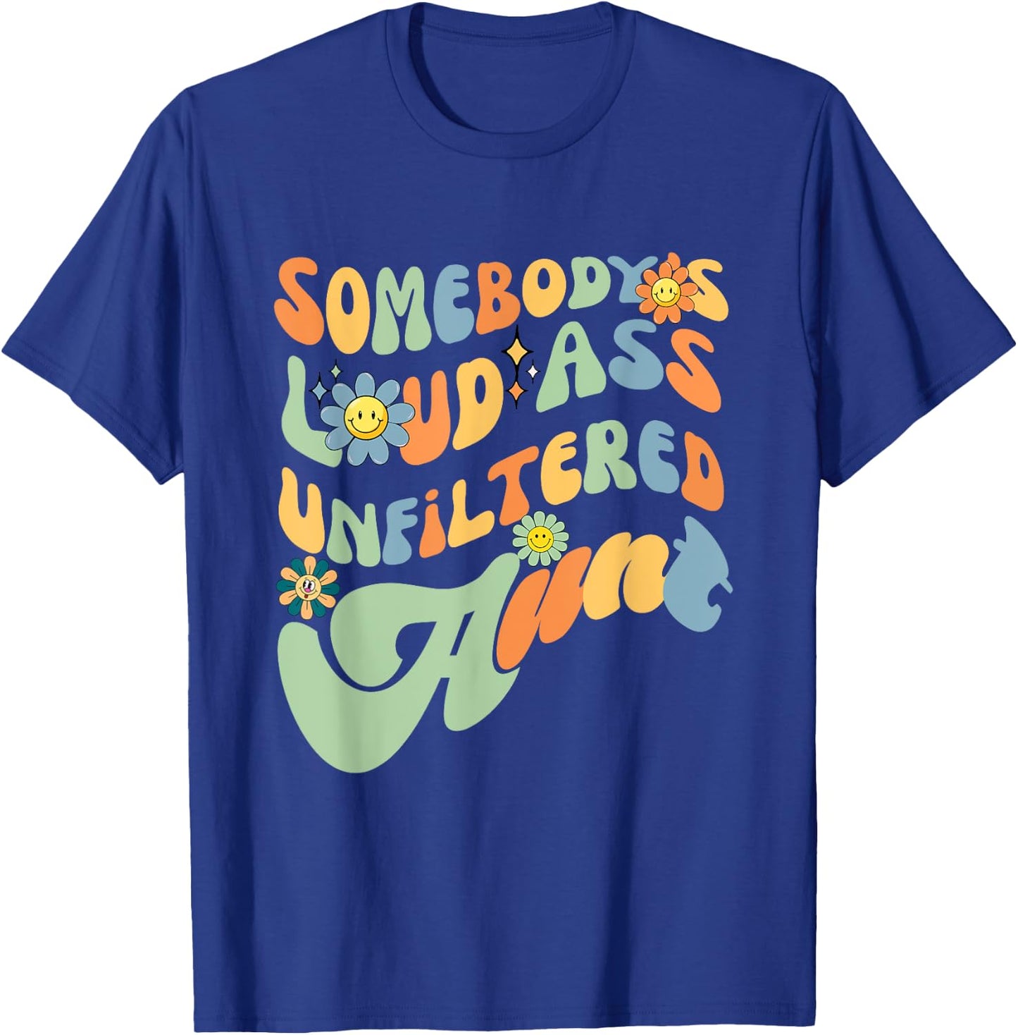 Somebody's Loud Ass Unfiltered Aunt Retro Groovy Flower T-Shirt - T-Shirt | Royal