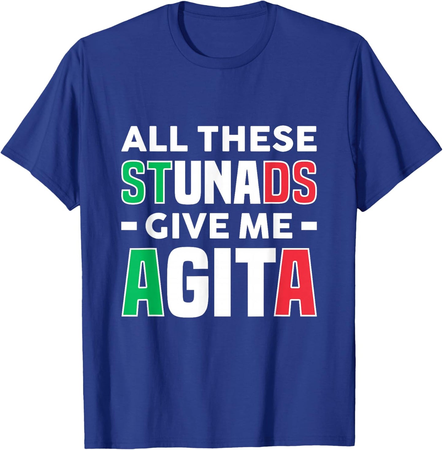 All These Stunads Give Me Agita - Funny Italian Saying T-Shirt - T-Shirt | Royal