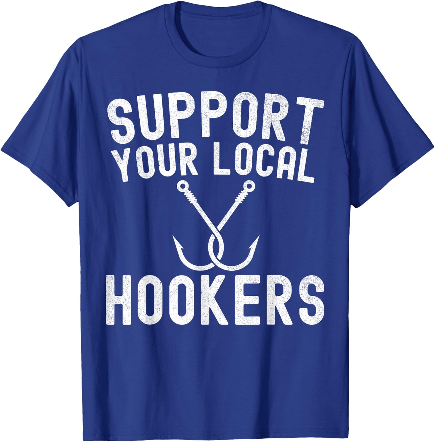 Support Your Local Hookers Fishing Fisherman T-Shirt - T-Shirt | Royal